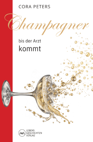 Cora Peters I Champagner, bis der Arzt kommt
